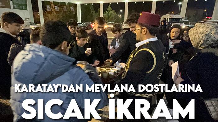 Karatay'dan Mevlana dostlarına sıcak ikram