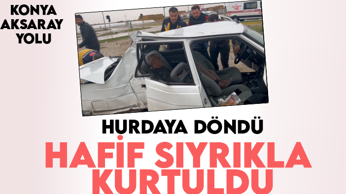Konya-Aksaray yolunda kaza: Hurdaya döndü! Hafif sıyrıklarla kurtuldu