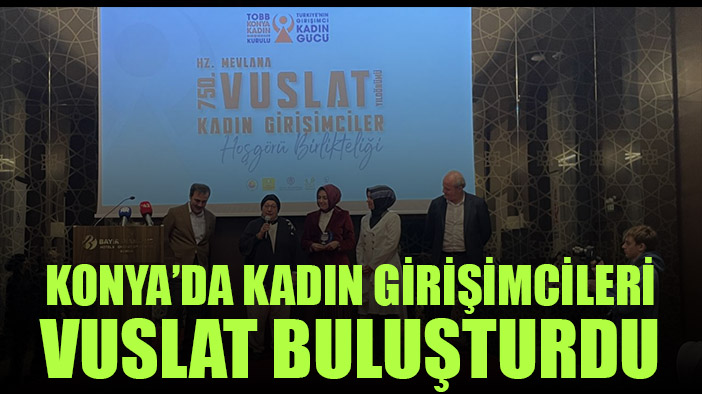 Kadın girişimciler Konya'da Vuslat'ta buluştu