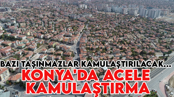 Resmi Gazete'de yayımlandı:Konya'da acele kamulaştırma kararı