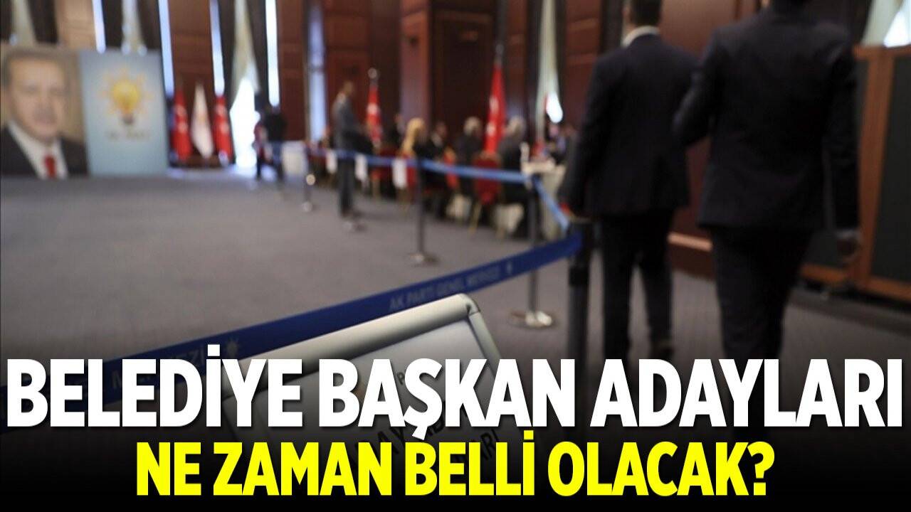 Belediye başkan adayları ne zaman belli olacak?