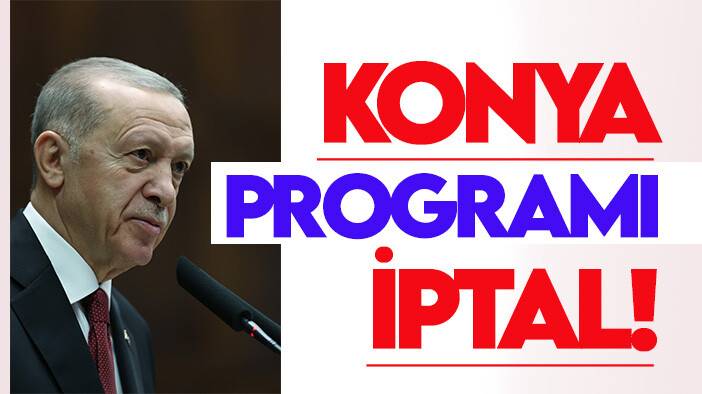 Cumhurbaşkanı Erdoğan'ın Konya programı iptal oldu