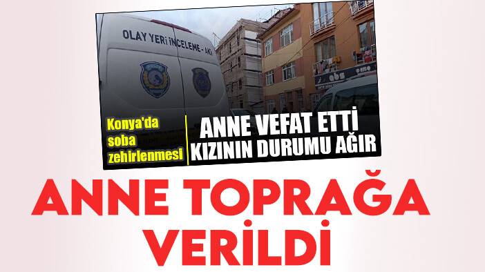 Konya'da sobadan sızan gazdan zehirlenen kadın toprağa verildi