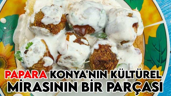 Papara Konya'nın kültürel mirasının bir parçası