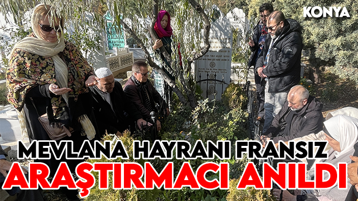 Mevlana hayranı Müslüman Fransız araştırmacı Konya'da mezarı başında anıldı
