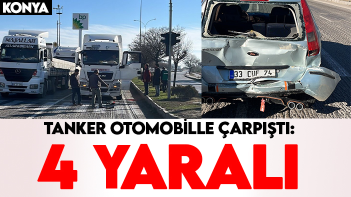 Konya'da kaza: Tanker otomobille çarpıştı! 4 yaralı