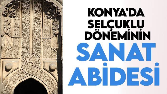 Konya'da Selçuklu döneminin sanat abidesi