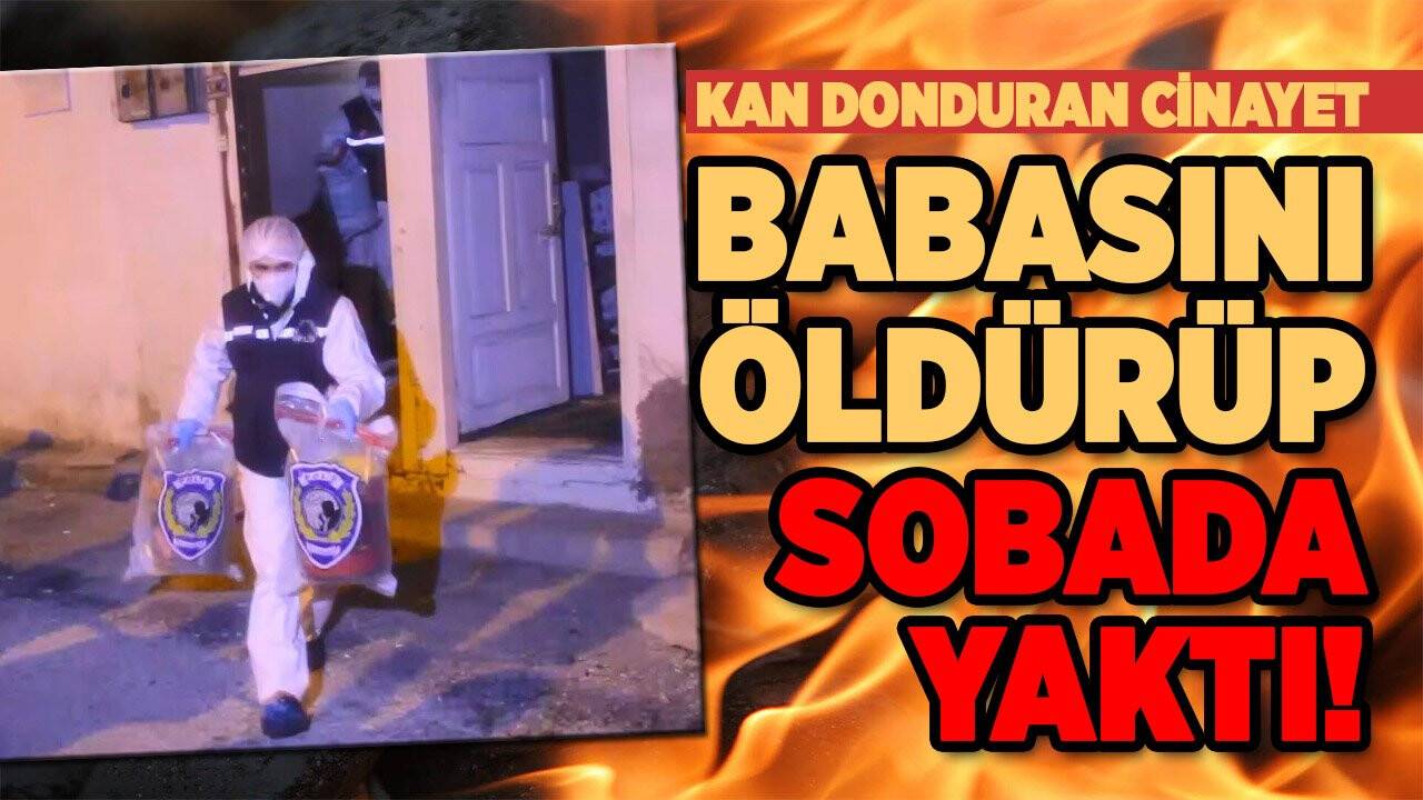 Çankırı'da kan donduran cinayet! Evlat babasını öldürüp sobada yaktı!