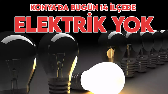 MEDAŞ duyurdu! Konya'da bugün 14 ilçede elektrik yok