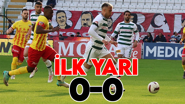 Konyaspor: 0 - Kayserispor: 0 (İlk yarı)