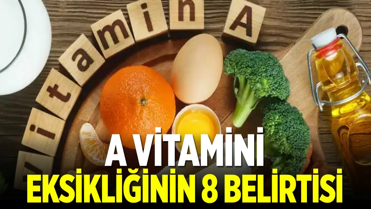 A Vitamini eksikliğinin 8 belirtisi