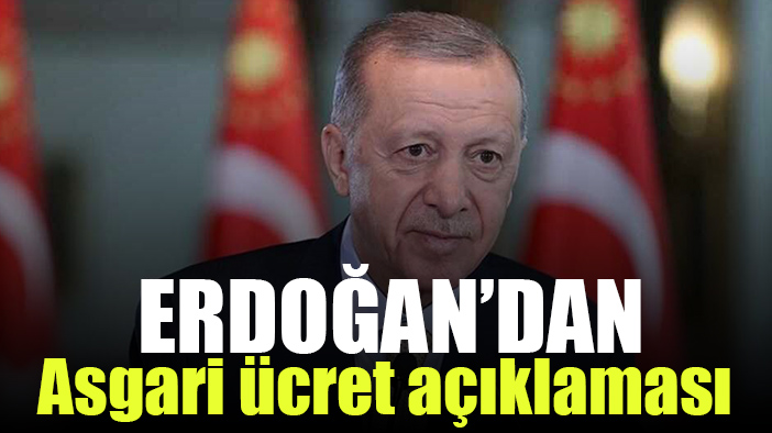 Yeni asgari ücrete Erdoğan'dan ilk yorum