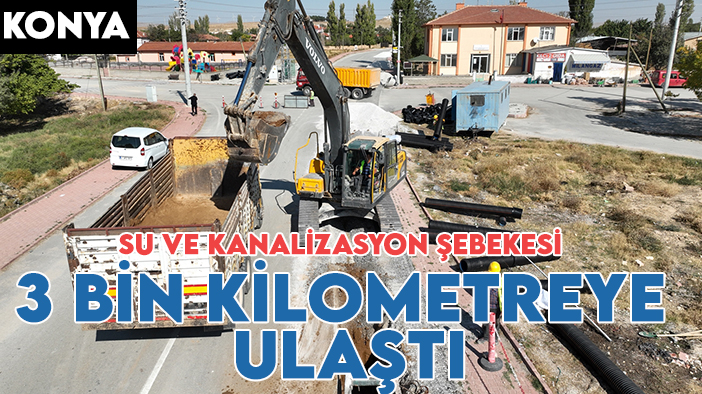 Konya'daki  su ve kanalizasyon şebekesi uzunluğu 3 bin  kilometreye ulaştı