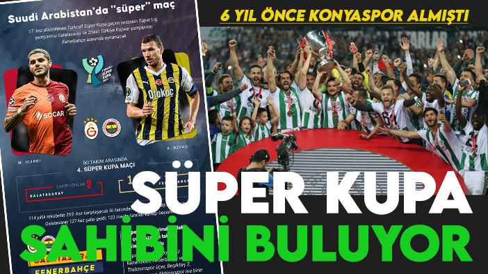 6 yıl önce Konyaspor almıştı! Kupaların 'Süper'i sahibini buluyor