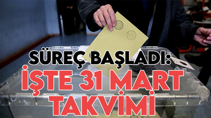 Yerel seçim için süreç başladı: İşte gün gün 31 Mart takvimi