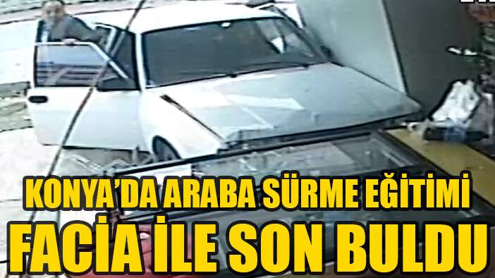 Konya'da sürüş eğitimi facia ile son buldu