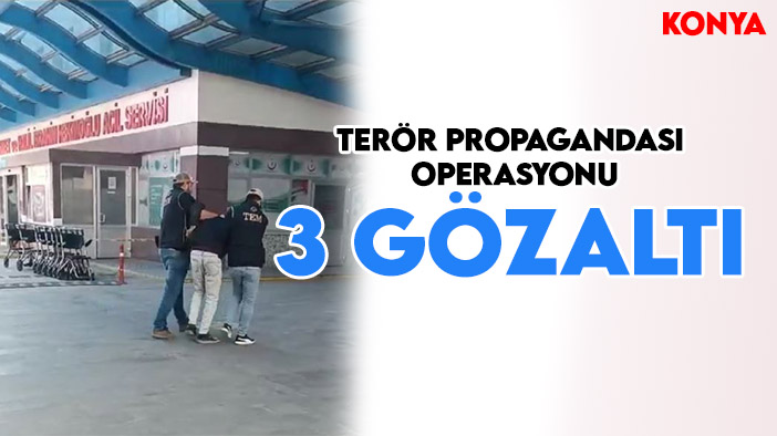 Konya'da terör örgütü propagandası: 3 gözaltı