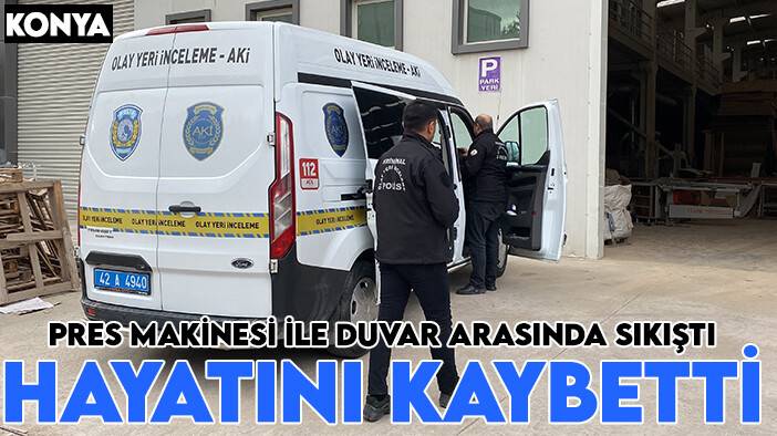 Konya'da feci kaza! Pres ile duvar arasında kaldı: Yaşamını yitiridi