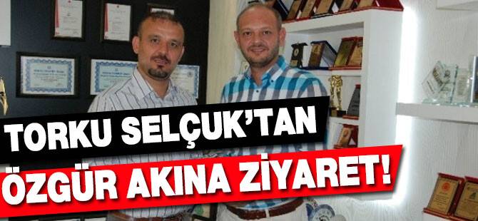 Torku Selçuk'tan Özgür Akın'a Ziyaret