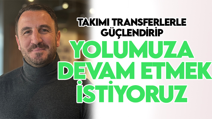 Konyaspor Sportif Direktörü Çamdalı: Takımı transferlerle güçlendirip yolumuza devam etmek istiyoruz