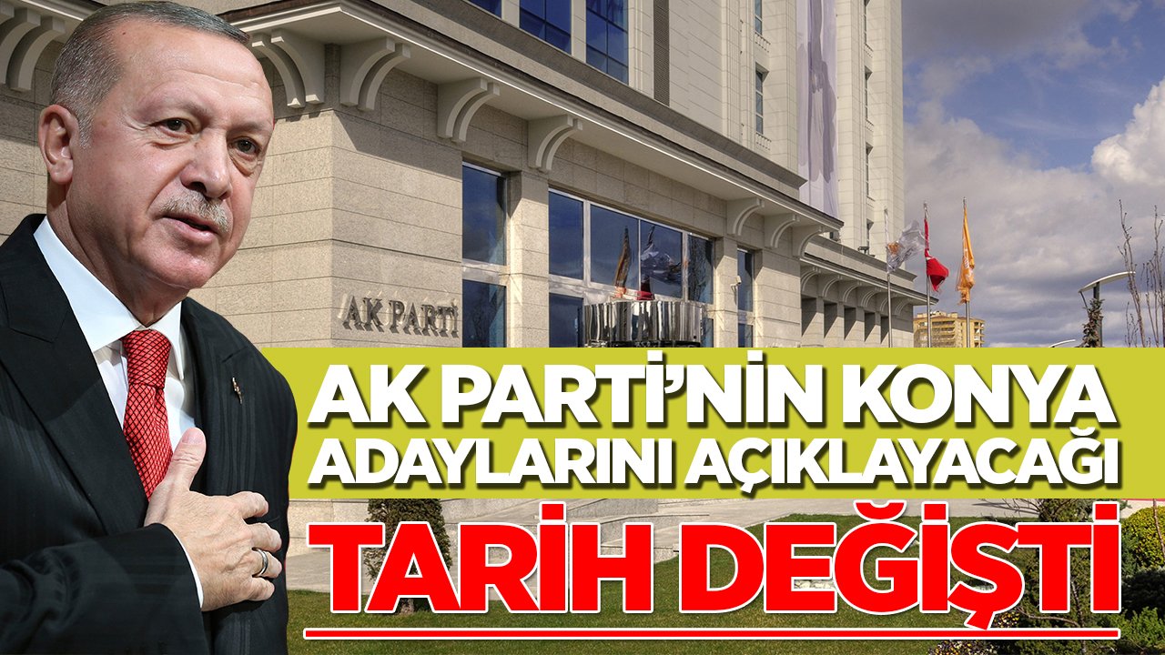 AK Parti'nin Konya adaylarını açıklayacağı tarih değişti!