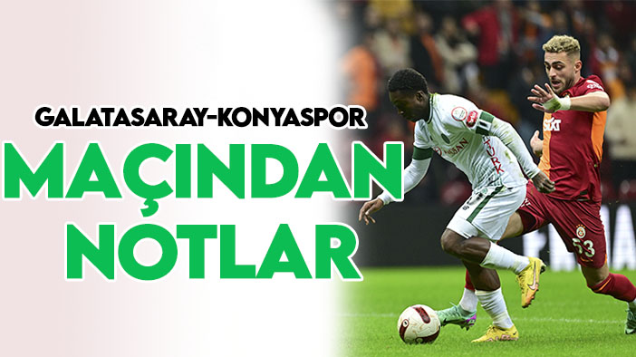 Galatasaray-Konyaspor maçından notlar