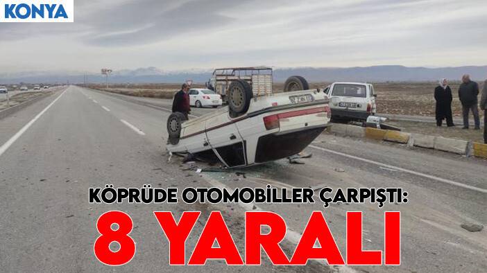 Konya'da otomobiller köprüde çarpıştı: 8 yaralı