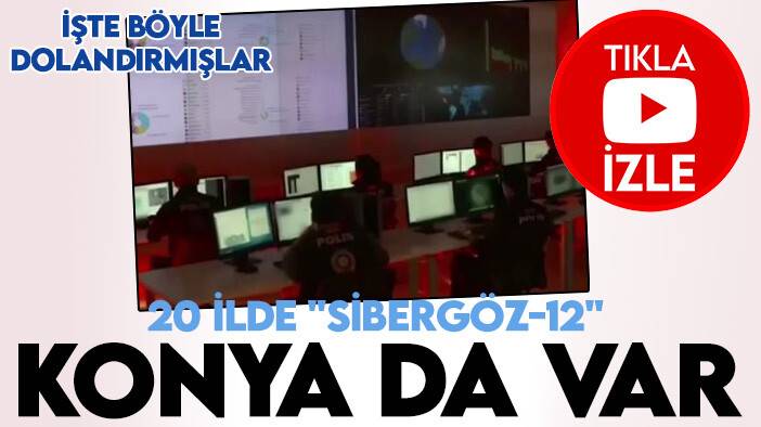 Konya'nın'da olduğu 20 ilde "Sibergöz-12" operasyonu: Sosyal medyadan böyle dolandırmışlar!