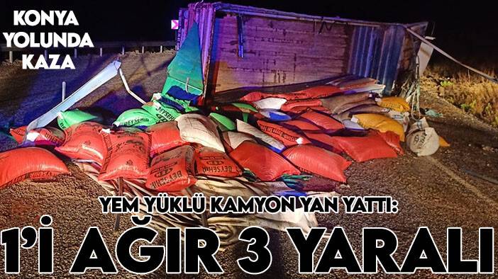 Konya-Yeni Antalya yolunda kaza! Yem yüklü kamyon yan yattı: 1’i ağır 3 yaralı