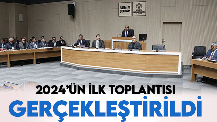 Konya Büyükşehir Belediye Meclisi'nde 2024'ün ilk toplantısı yapıldı