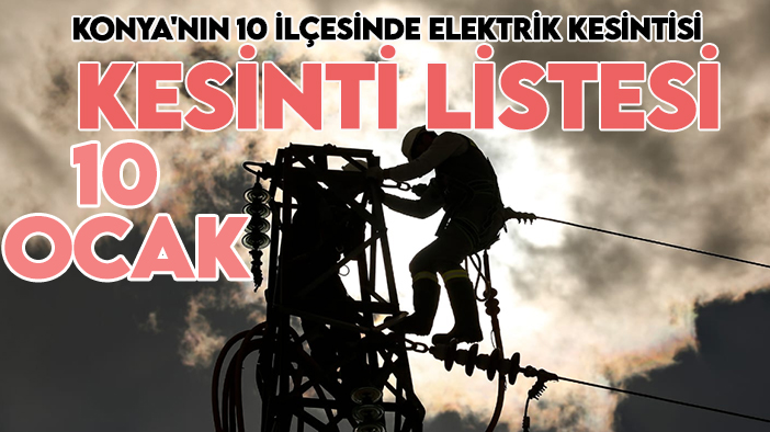Konya'nın 10 ilçesinde yarın elektrik kesintisi yaşanacak! 10 Ocak MEDAŞ kesinti programı