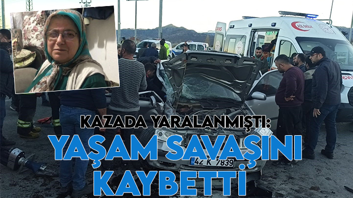Konya’daki kazada yaralanmıştı:16 günlük yaşam savaşını kaybetti