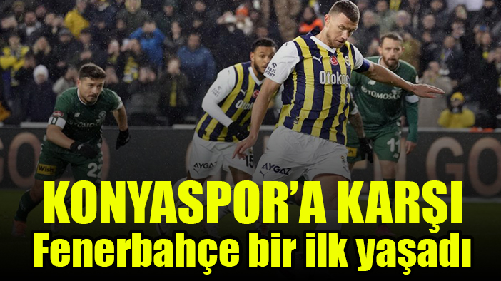 Fenerbahçe bir ilki Konyaspor'a karşı yaşadı