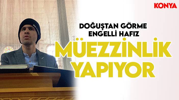 Konya'da doğuştan görme engelli hafız, müezzinlik yapıyor