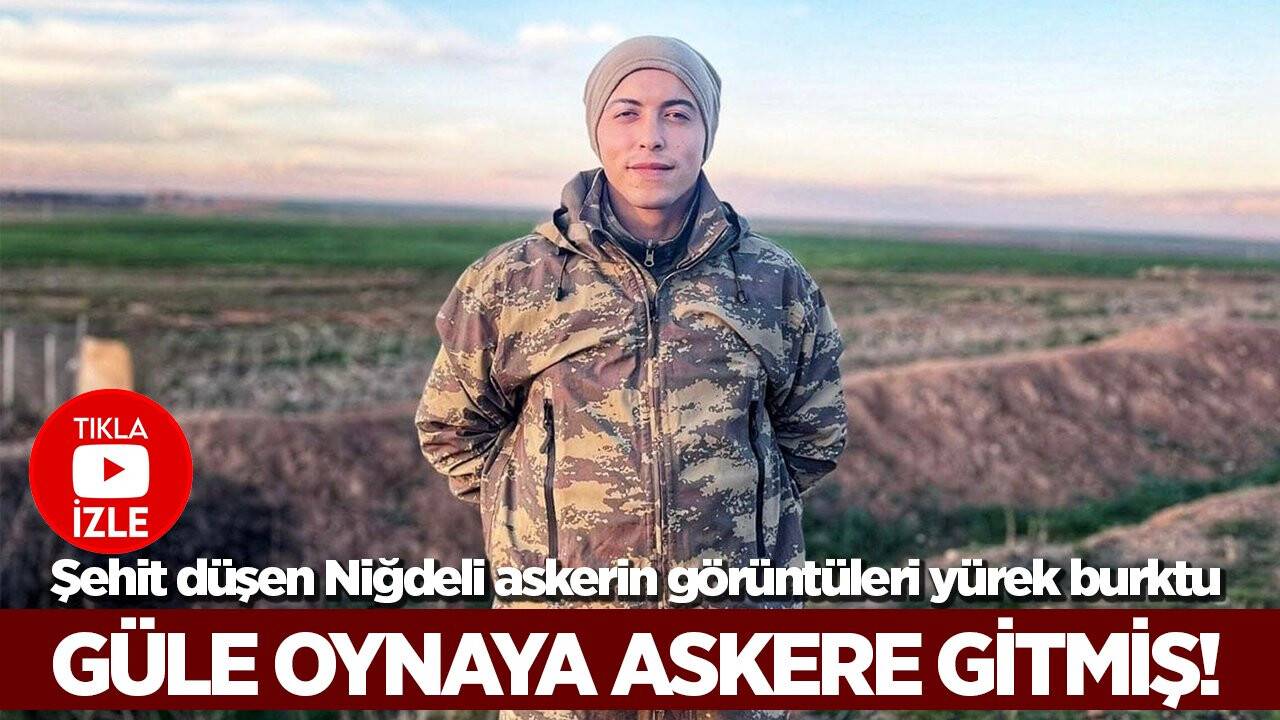 Şehit düşen Niğdeli askerin görüntüleri yürek burktu: Güle oynaya gitmiş!