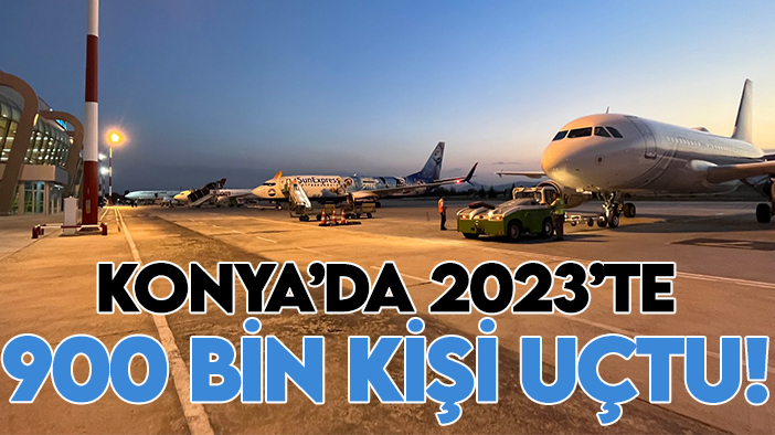 Konya’da 2023’te 900 bin kişi uçtu