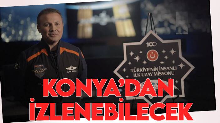 İlk Türk astronotun uzay yolculuğunda geri sayım sürüyor: Konya'dan izlenebilecek