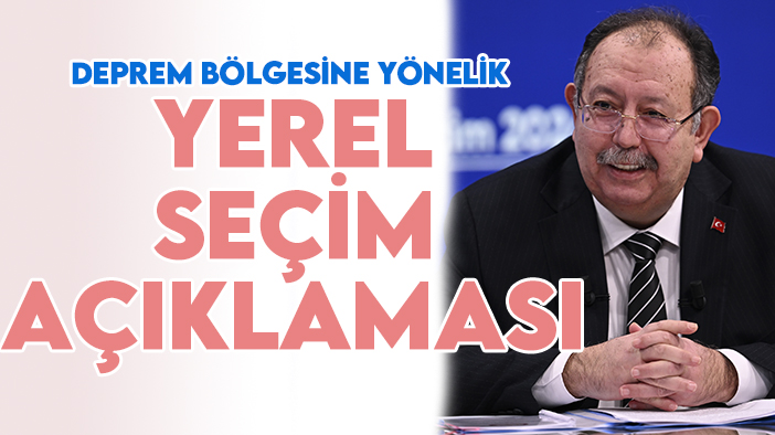 YSK Başkanı Yener'den deprem bölgesine yönelik yerel seçim açıklaması