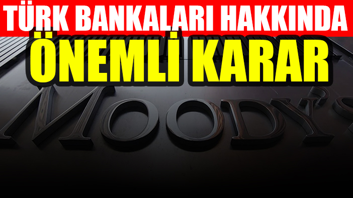Moody's 17 Türk bankasına müjdeyi verdi