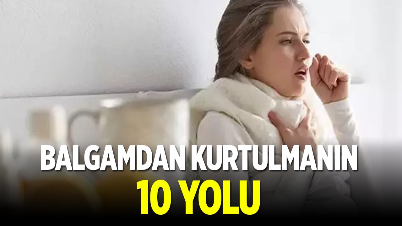 Balgamdan kurtulmanın 10 yolu