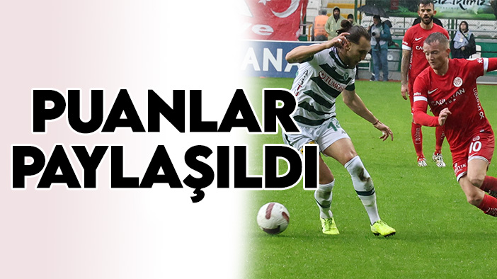 Konyaspor-Antalyaspor maçında puanlar paylaşıldı