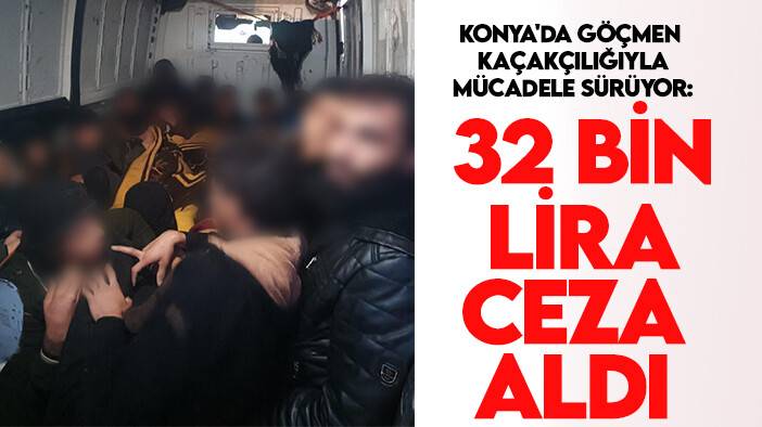 Konya'da göçmen kaçakçılığıyla mücadele sürüyor: 32 bin lira ceza aldı