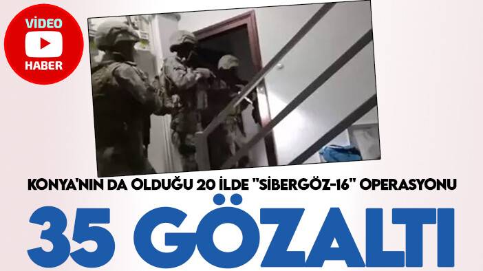 Konya'nın da olduğu 20 ilde "Sibergöz-16" operasyonu: 35 gözaltı