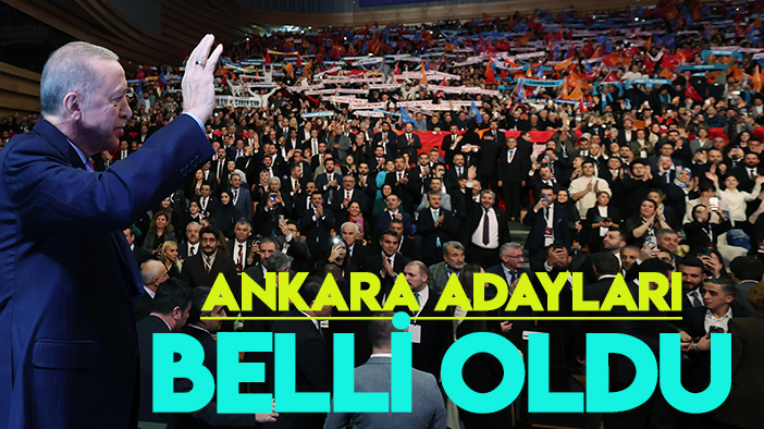 Ankara'da Cumhur İttifakı adayları belli oldu