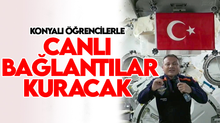 Türkiye'nin ilk astronotu Gezeravcı, uzaydan Konyalı öğrencilerle canlı bağlantılar kuracak