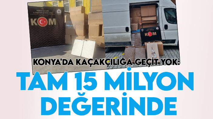 Konya'da kaçakçılığa geçit yok: Yakalananların değeri 15 milyon