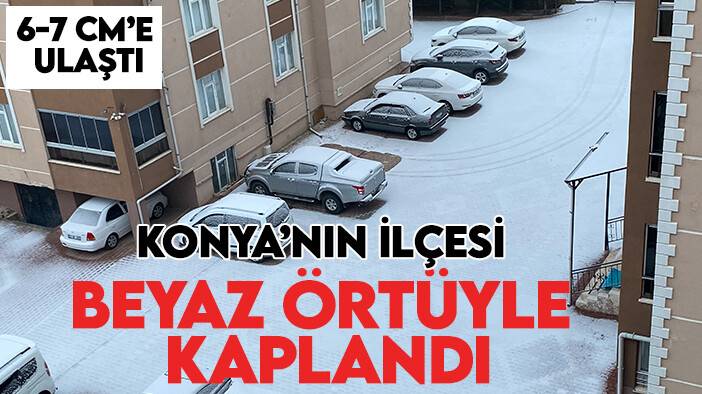 Konya'nın ilçesi beyaz örtüyle kaplandı: 6-7 cm'e ulaştı