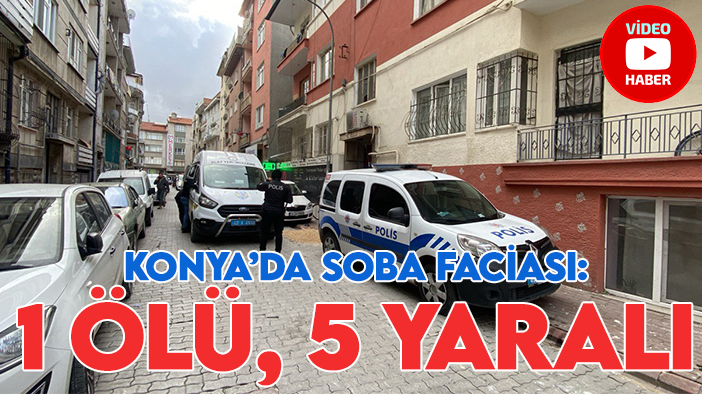 Konya'da soba faciası: 1 ölü, 5 yaralı