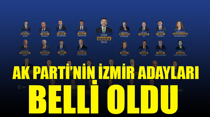 İşte AK Parti'nin İzmir adayları - TAM LİSTE