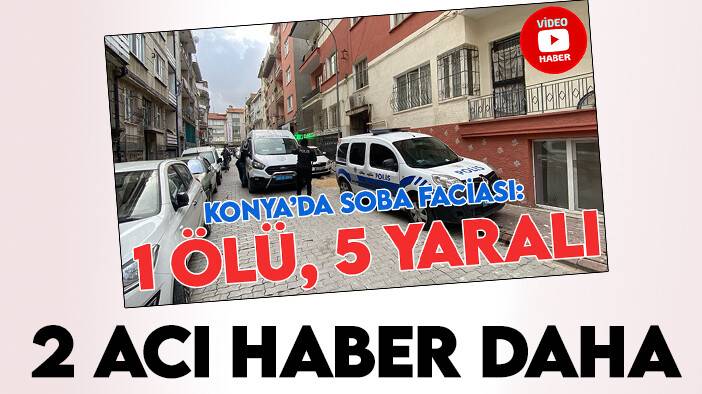 Konya’daki soba faciasından 2 acı haber daha